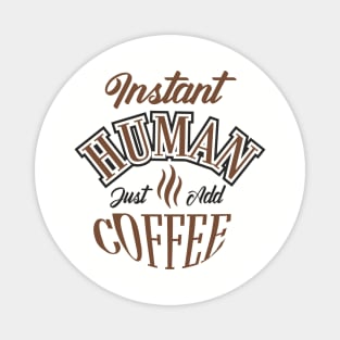 Instant Human Just Add Coffee Lazy Mornings Magnet